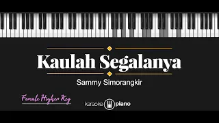 kaulah segalanya sammy simorangkir karaoke piano female higher key 