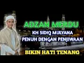 ADZAN MERDU KH SIDIQ MULYANA @santrinurfa_official532