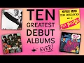 The Ten BEST Debut Albums EVER