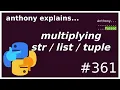 multiplying str list tuple and pitfalls beginner - intermediate anthony explains