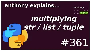 multiplying str list tuple and pitfalls beginner - intermediate anthony explains