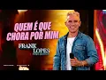 Quem é que chora por mim - Frank Lopes