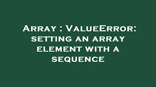 Array ValueError setting an array element with a sequence
