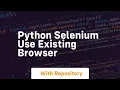 python selenium use existing browser
