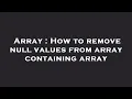 Array How to remove null values from array containing array