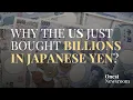 Why the US Just Bought Billions in Japanese Yen