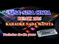 Lagu Sisa Sisa Cinta Remix 2025 Karaoke Lirik Nada Rendah Wanita Ona Sutra