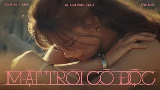 ĐÔNG NHI X DTAP - MẶT TRỜI CÔ ĐỘC ft. SAiD | OFFICIAL MUSIC VIDEO