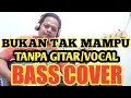 Download Lagu BUKAN TAK MAMPU TANPA GITAR/VOCAL (BASS COVER)