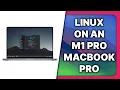 Linux on a MacBook Pro M1 Pro How good is Asahi now