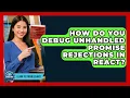 How Do You Debug Unhandled Promise Rejections In React - Learn To Troubleshoot