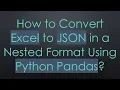 How to Convert Excel to JSON in a Nested Format Using Python Pandas