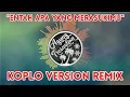 Download Lagu DJ GAGAK 'ENTAH APA YANG MERASUKI MU' KOPLO VERSION | REMIX