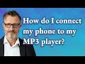 How do I connect my phone to my MP3 player