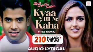kyaa dil ne kahaa title song lyrical video tusshar kapoor esha udit narayan alka yagnik