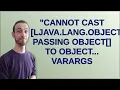 Cannot cast Ljava lang Object passing Object to Object varargs