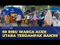 Hampir 1 Bulan, 69 Ribu Warga Aceh Utara Masih di Pengungsian | SAPA PAGI