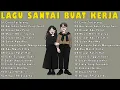 Download Lagu Lagu Enak Didengar Saat Santai Dan Kerja || Bagus Untuk Menaikan Mood Kerja Terbaru 2025