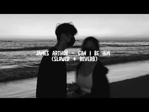 Download MP3 James Arthur - Can I Be Him (slowed + reverb)