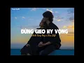 Download Lagu ĐỪNG GIEO HY VỌNG (Lofi Ver) - Đinh Tùng Huy x VUX | Lofi Chill Buồn Tâm Trạng