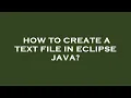 How to create a text file in eclipse java