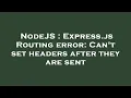 NodeJS Express js Routing error Can t set headers after they are sent