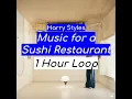Lagu Harry Styles - Music For a Sushi Restaurant (1 HOUR)
