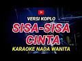 Download Lagu SISA SISA CINTA - KARAOKE Nada Wanita || Versi Koplo ( Ona Sutra )