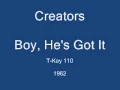 Lagu Creators - Boy, He's Got It (T-Kay 110) 1962