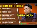 Download Lagu Full Album ARIEF PUTRA 2024-2025 Tanpa Iklan