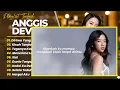 ANGGIS DEVAKI - DIRIMU YANG DULU - KISAH TANPA DIRIMU || FULL ALBUM TOP CHART 2026