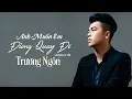 Download Lagu Anh Muốn Em Đừng Quay Đi - Trương Ngôn | Audio Lyric