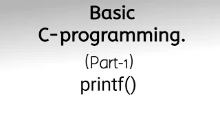 Basic C-Programming Part - 1 printf