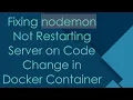 Fixing nodemon Not Restarting Server on Code Change in Docker Container