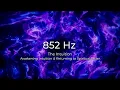 852 Hz Pure Tone | Third Eye Chakra Healing Awaken Intuition Higher Self | 4K Cymatics | Selah Vance