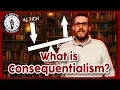 What is Consequentialism