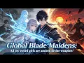FULL Global Blade Maidens All my sword girls are ancient divine weapons