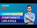 Learn ReactJS Components Life-Cycle React Tutorial for Beginners Edureka Web Dev Live - 1