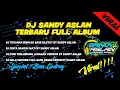 Dj Sandy Aslan Terbaru Full Album|| Special Bass Gedrug
