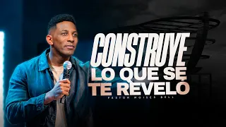CONSTRUYE LO QUE SE TE REVELÓ | Pastor Moises Bell