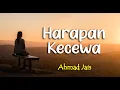 Lagu Lirik HARAPAN KECEWA ; AHMAD JAIS