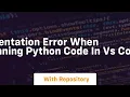 Indentation error when running python code in VS Code
