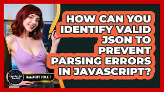 How Can You Identify Valid JSON To Prevent Parsing Errors In JavaScript - JavaScript Toolkit