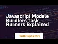 Javascript module bundlers task runners explained