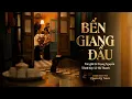 Lagu BẾN GIANG ĐẦU - Hà Thanh | CA KHÚC TRONG PHIM QUÁN KỲ NAM | ĐANG CHIẾU TẠI RẠP