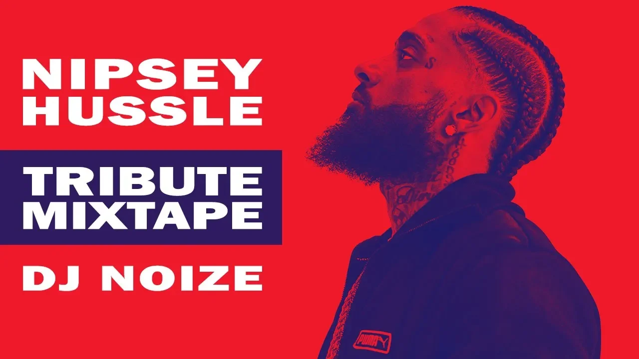 N I P S E Y  H U S S L E Tribute Mix by DJ Noize | A mixtape in honor of a young Hip Hop legend