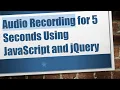 Audio Recording for 5 Seconds Using JavaScript and jQuery