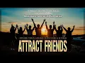 🎧 ATTRACT FRIENDS ★ Menarik Teman, Sahabat \u0026 Koneksi Baru | Pesan Bawah Sadar