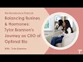 Balancing Business and Hormones Tylar Brannon s Journey as CEO of Optimal Bio