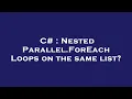 C Nested Parallel ForEach Loops on the same list